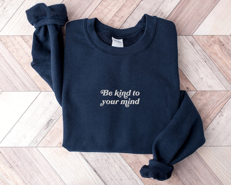 Be Kind to Your Mind Sweatshirt Embroidered Sweatshirt Mental Health Sweatshirt  Embroidered Crewneck Vintage Sweatshirt