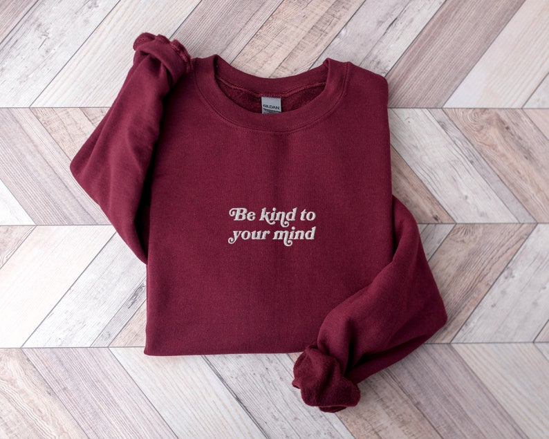 Be Kind to Your Mind Sweatshirt Embroidered Sweatshirt Mental Health Sweatshirt  Embroidered Crewneck Vintage Sweatshirt