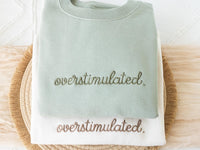 Embroidered  Overstimulated Sweatshirt, Overstimulated Crewneck, Anxiety Sweatshirt, Mental Health Sweatshirt, Funny sweatshirt, OVER-C-196