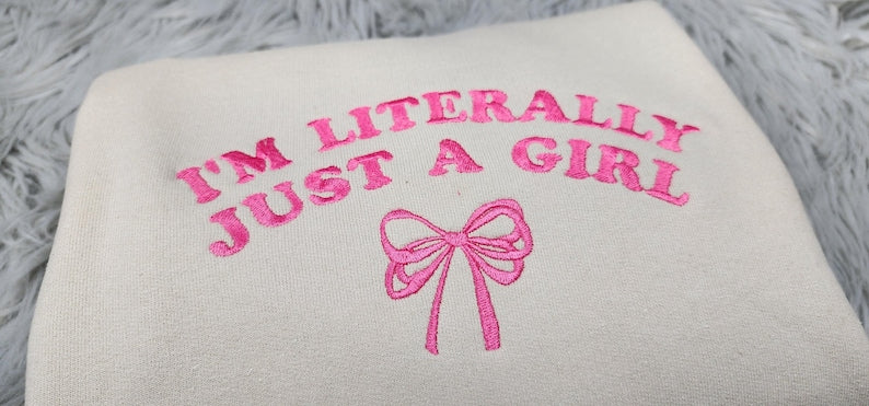 I'm Just a Girl  Embroidered Crewneck - I'm Literally Just a Girl - Bow Crewneck - Dainty Bow Shirt -T-Shirt - Sweatshirt - Hoodie
