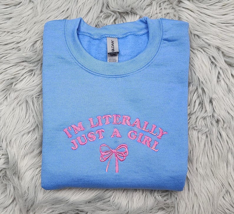 I'm Just a Girl  Embroidered Crewneck - I'm Literally Just a Girl - Bow Crewneck - Dainty Bow Shirt -T-Shirt - Sweatshirt - Hoodie