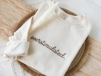 Embroidered  Overstimulated Sweatshirt, Overstimulated Crewneck, Anxiety Sweatshirt, Mental Health Sweatshirt, Funny sweatshirt, OVER-C-196