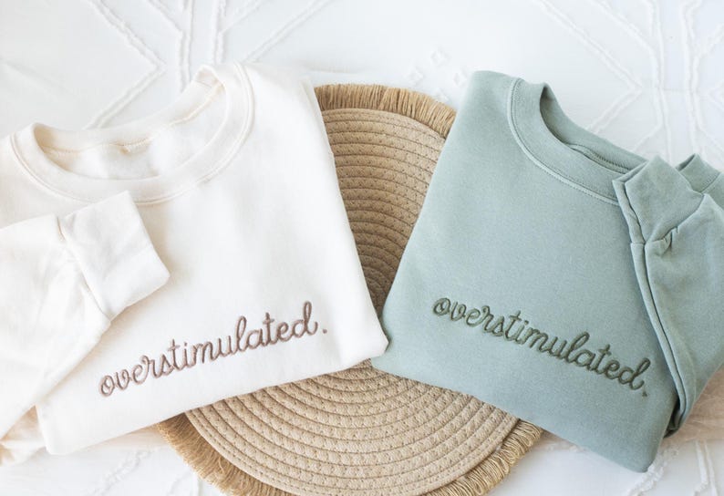 Embroidered  Overstimulated Sweatshirt, Overstimulated Crewneck, Anxiety Sweatshirt, Mental Health Sweatshirt, Funny sweatshirt, OVER-C-196