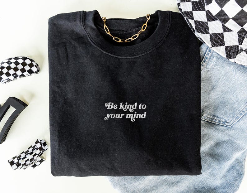 Be Kind to Your Mind Sweatshirt Embroidered Sweatshirt Mental Health Sweatshirt  Embroidered Crewneck Vintage Sweatshirt