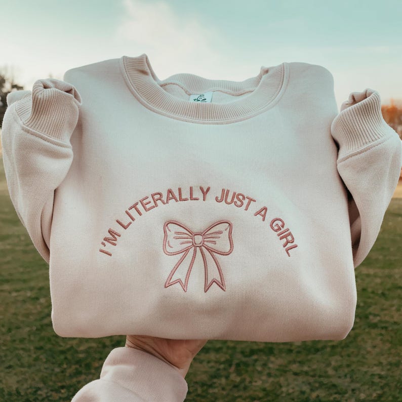 Embroidered I'm Literally Just A Girl Sweatshirt, Hoodie, Funny Gifts, Girly Shirt, Girly Gifts Pink, Funny meme shirt, Gift Ideas for Her